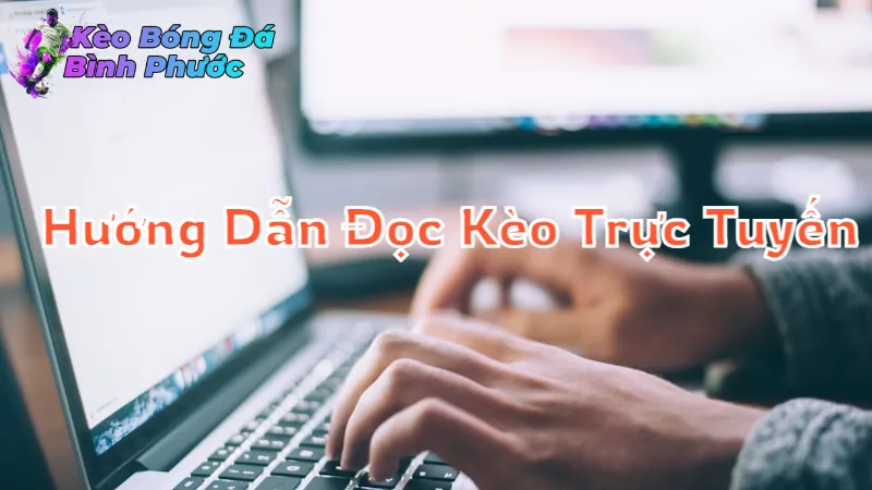 Hướng Dẫn Đọc Kèo Trực Tuyến Để Thắng Lớn 2024