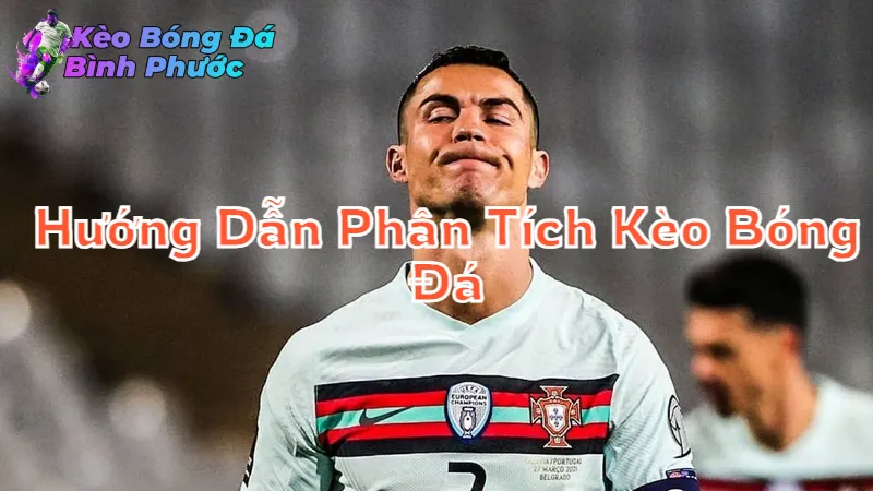 Hướng Dẫn Phân Tích Kèo Bóng Đá Cho Người Mới Tại Bình Phước 2024