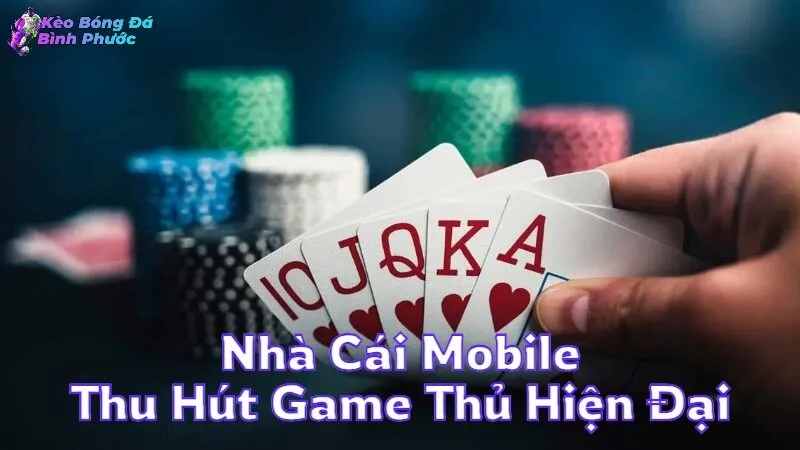 Nhà Cái Mobile Thu Hút Game Thủ Hiện Đại